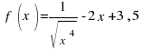 ~f(x)= 1 /sqrt{ x^4} - 2 x + 3,5