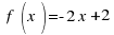 ~f(x)= - 2  x + 2