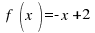 ~f(x)= - x + 2