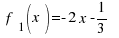 ~ f_1(x) = -2 x - 1 / 3 ~