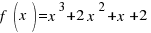 f(x)=x^3 + 2 x^2 + x+2