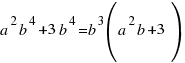 a^2 b^4 + 3 b^4 = b^3 ( a^2 b + 3)