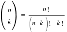 (matrix{2}{1} {n k})~ = ~{n!} / {(n-k)!~~ k!}