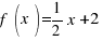 f(x)= 1 / 2 x + 2