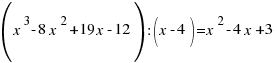 (x^3 - 8 x^2 + 19 x -12 ) : (x - 4 ) = x^2 - 4x + 3